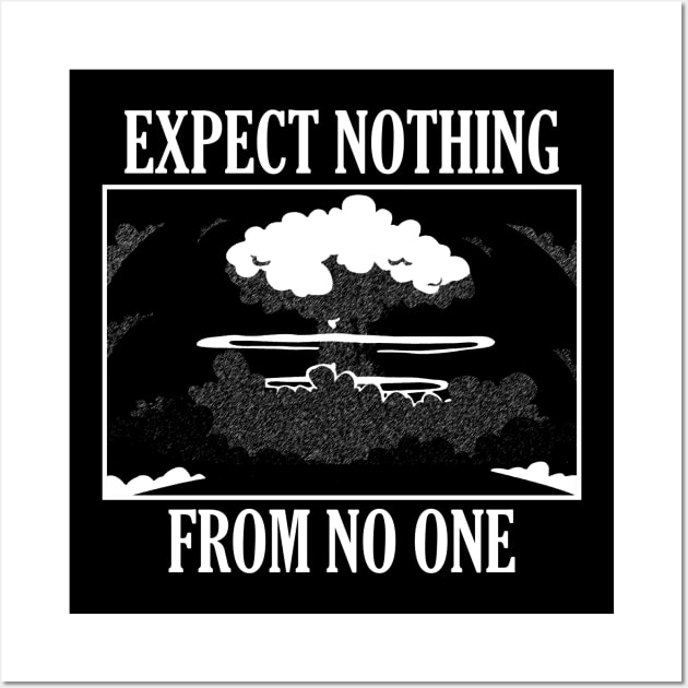 Expect Nothing From No One Wall Art by giovanniiiii